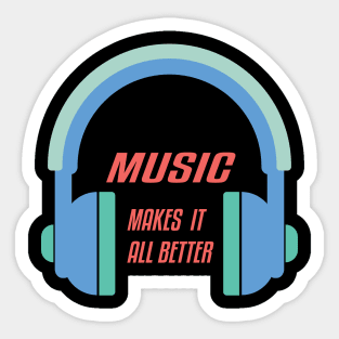 Music Makes it All Better,Musical,Gifts;Headphone,Audio,Guitar,Dj Sticker